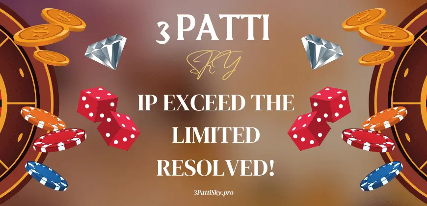 IPs Exceed the Limit Error in 3 Patti Sky