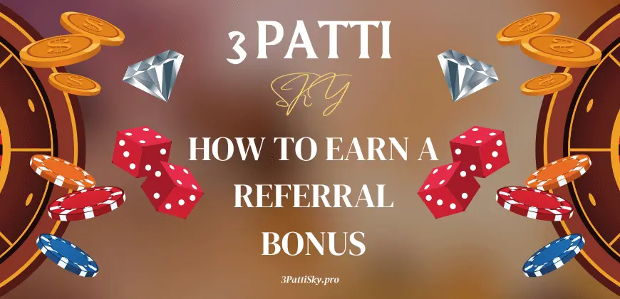 How to Earn a Referral Bonus in 3 Patti Sky